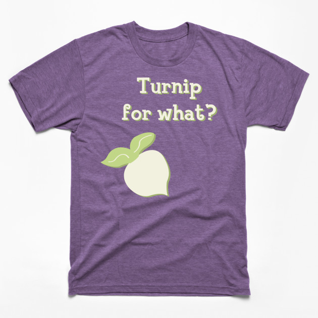 Turnip for What?
