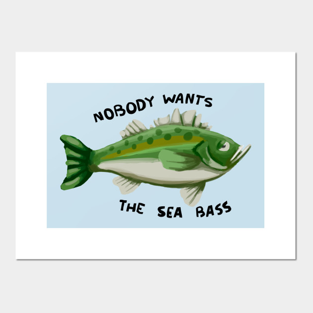 Nobody wants the sea bass