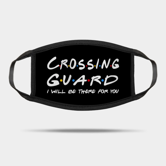 Crossing Guard Gifts - I'll be there for you