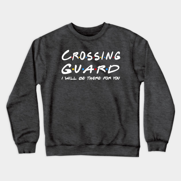 Crossing Guard Gifts - I'll be there for you